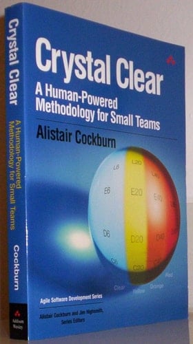 Crystal Clear: A Human-Powered Methodology for Small Teams: A Human-Powered Methodology for Small Teams