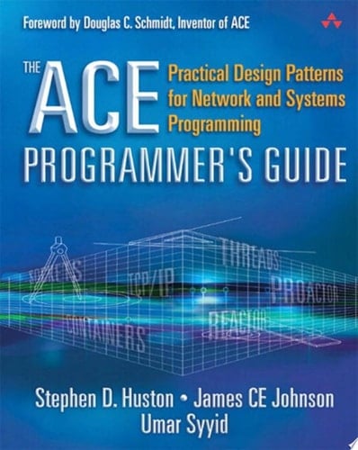 The Ace Programmer's Guide: Practical Design Patterns for Network and Systems Programming