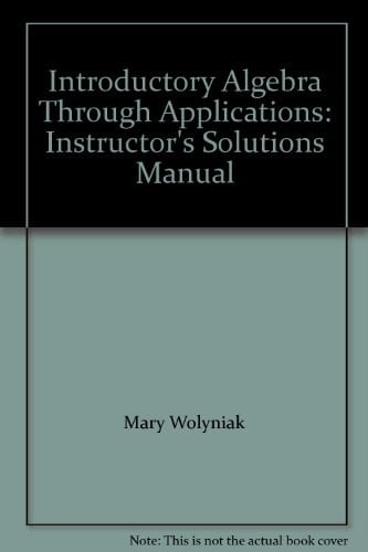 Introductory Algebra Through Applications: Instructor's Solutions Manual