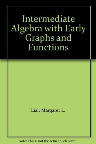 Intermediate Algebra with Early Graphs and Functions