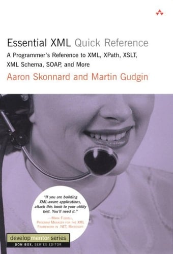 Essential XML Quick Reference: A Programmer's Reference to XML, XPath, XSLT, XML Schema, SOAP, and More