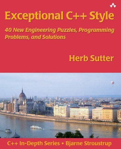Exceptional C++ Style: 40 New Engineering Puzzles, Programming Problems, and Solutions