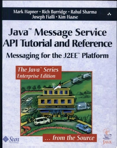 Java¿ Message Service API Tutorial and Reference: Messaging for the J2EE¿ Platform