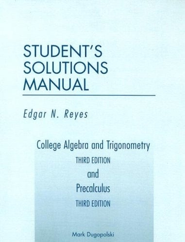 College Algebra and Trigonometry Third Edition and Precalculus Third Edition Student's Solutions Manual