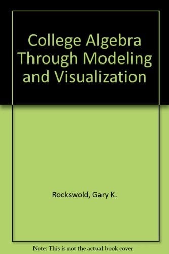 College Algebra Through Modeling and Visualization