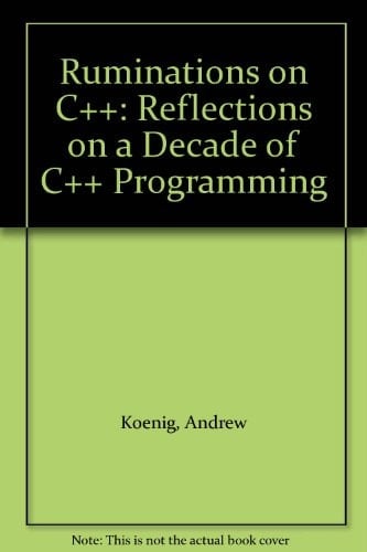 Ruminations on C++: Reflections on a Decade of C++ Programming