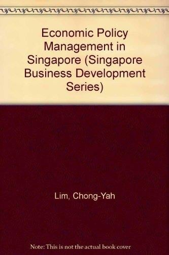 Economic Policy Management in Singapore (Singapore Business Development Series)