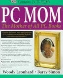 PC Mom : The Mother of All PC Books, Wherein Mom's Mordant Minions Muck in the Multimedia Madness