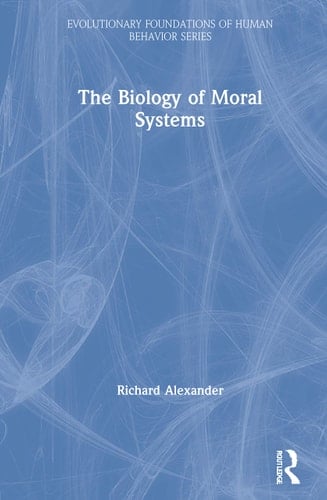 The Biology of Moral Systems (Evolutionary Foundations of Human Behavior Series)