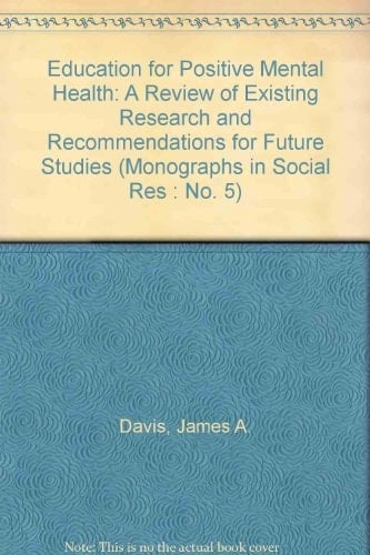 Education for Positive Mental Health: A Review of Existing Research and Recommendations for Future Studies (Monographs in Social Res : No. 5)