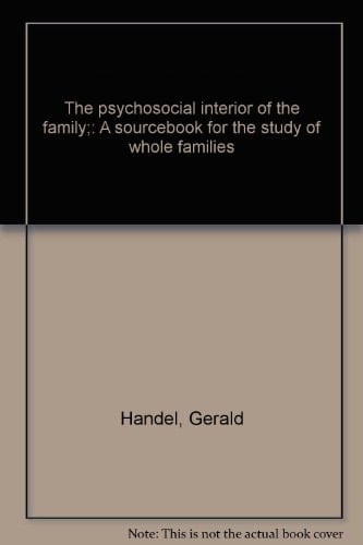 The psychosocial interior of the family;: A sourcebook for the study of whole families