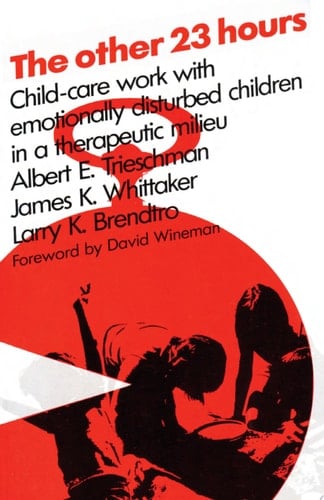 The Other 23 Hours: Child Care Work with Emotionally Disturbed Children in a Therapeutic Milieu