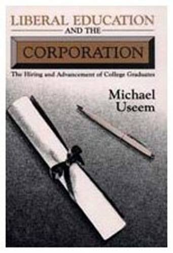 Liberal Education and the Corporation: The Hiring and Advancement of College Graduates (Social Institutions and Social Change)