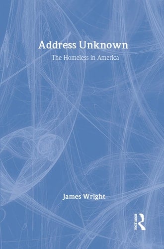 Address Unknown: The Homeless in America (Social Institutions and Social Change Series)