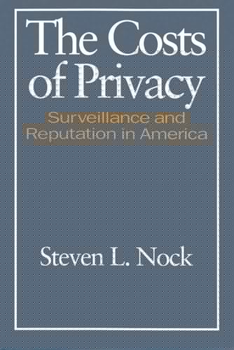 The Costs of Privacy: Surveillance and Reputation in America (Social Institutions and Social Change Series)