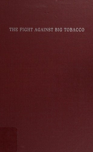 The Fight Against Big Tobacco: The Movement, the State and the Public's Health
