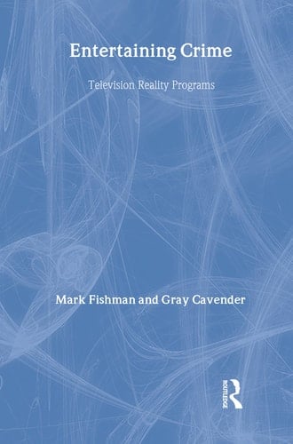 Entertaining Crime: Television Reality Programs (Social Institutions and Social Change)