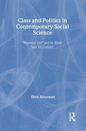 Class and Politics in Contemporary Social Science: Marxism Lite and Its Blind Spot for Culture (Sociological Imagination and Structural Change)