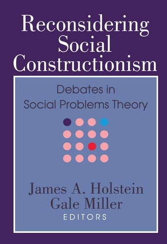 Reconsidering Social Constructionism: Debates in Social Problems Theory