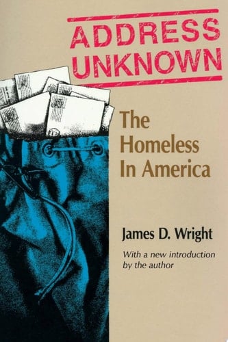 Address Unknown: The Homeless in America (Social Institutions and Social Change Series)