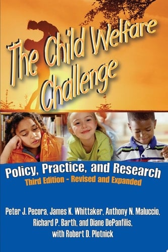 The Child Welfare Challenge, Third Edition Policy, Practice, and Research
