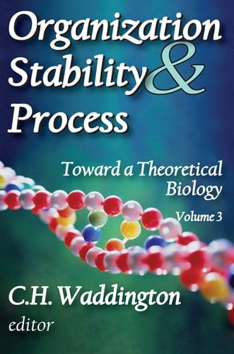 Organization Stability and Process: Volume 3 (Toward a Theoretical Biology)