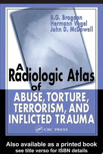 Radiologic Atlas of Abuse, Torture, Terrorism, and Inflicted Trauma