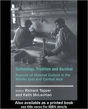 Technology, Tradition and Survival: Aspects of Material Culture in the Middle East and Central Asia