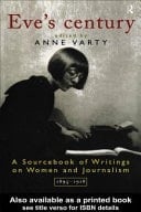 Eve's Century: A Sourcebook of Writings on Women and Journalism 1895-1950