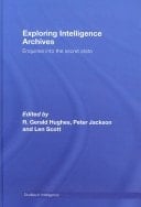 Exploring Intelligence Archives: Enquiries Into the Secret State (Studies in Intelligence)