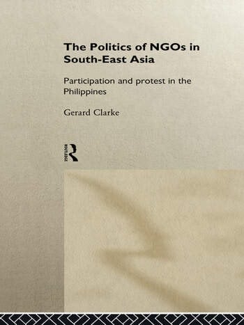 The Politics of NGOs in South-East Asia: Participation and Protest in the Philippines