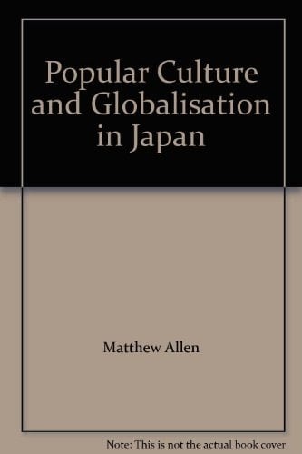 Popular Culture and Globalisation in Japan