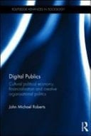 Digital Publics: Cultural Political Economy, Financialisation and Creative Organisational Politics