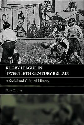 Rugby League in twentieth century Britain: a social and cultural history