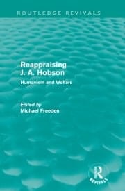 Reappraising J. A. Hobson (Routledge Revivals) : Humanism and Welfare