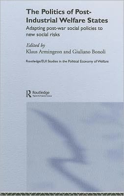 Politics of Post-Industrial Welfare States: Adapting Post-War Social Policies to New Social Risks