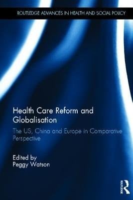 Health Care Reform and Globalisation: The Us, China, and Europe in Comparative Perspective