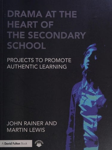 Drama at the heart of the secondary school: projects to promote authentic learning