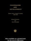 Colonialism and Development: Britain and Its Tropical Colonies, 1850-1960