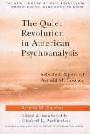 Quiet Revolution in American Psychoanalysis: Selected Papers of Arnold M. Cooper