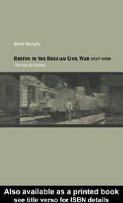 Rostov in the Russian Civil War, 1917-1920 The Key to Victory