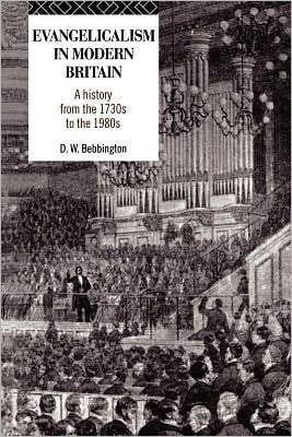 Evangelicalism in Modern Britain: A History from the 1730s to The 1980s