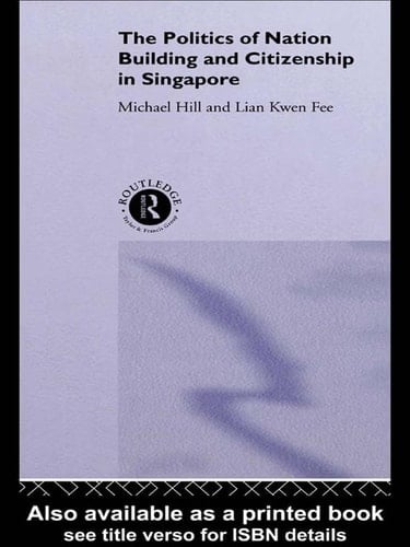 The Politics of Nation Building and Citizenship in Singapore