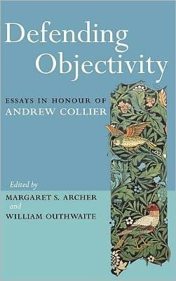Defending Objectivity: Essays in Honour of Andrew Collier