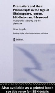 Dramatists And Their Manuscripts In The Age Of Shakespeare, Jonson, Middleton And Heywood