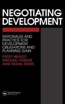 Negotiating Development: Rationales and practice for development obligationsand planning Gain
