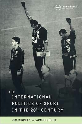 The International Politics Of Sport In The Twentieth Century