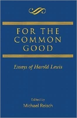 For the Common Good: Essays of Harold Lewis