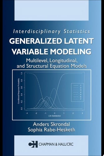 Generalized Latent Variable Modeling: Multilevel, Longitudinal, and Structural Equation Models (Chapman & Hall/CRC Interdisciplinary Statistics)