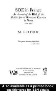 SOE in France: An Account of the Work of the British Special Operations Executive in France 1940-1944